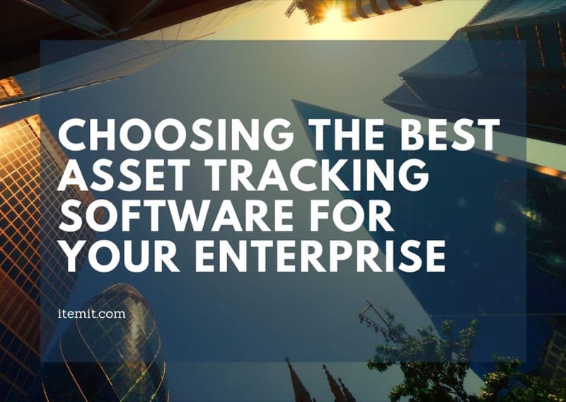 Choosing the Best Asset Tracking Software for your Enterprise