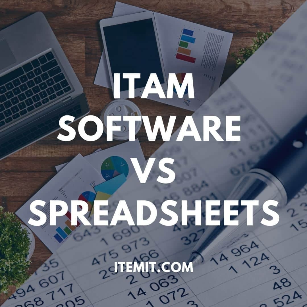 Dedicated IT Asset Management Software vs Spreadsheets