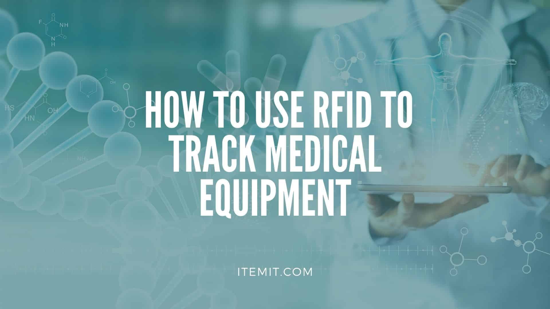 Medical Equipment Management Software: How to Use RFID to Track Medical Equipment