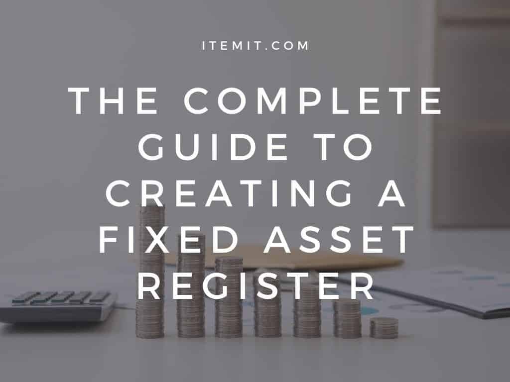The Complete Guide to Creating a Fixed Asset Register