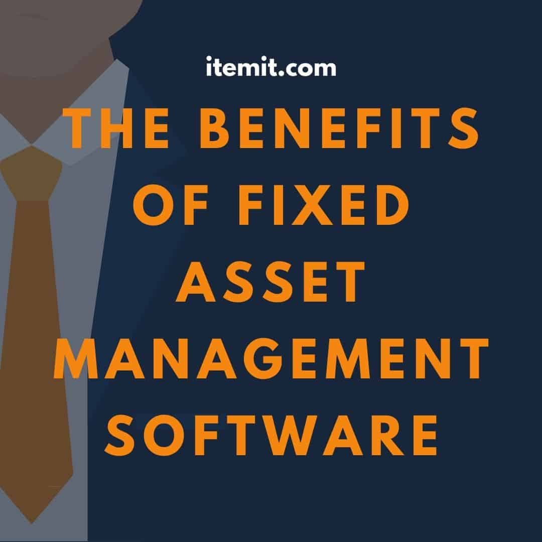 The Benefits of Fixed Asset Management Software