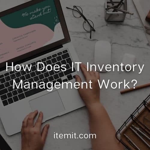 How Does IT Inventory Management Work?