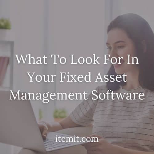 What To Look For In Your Fixed Asset Management Software