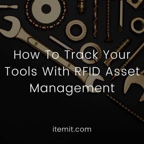 How To Track Your Tools With RFID Asset Management