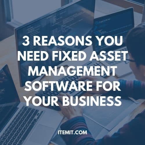 3 reasons you need fixed asset management software for your business