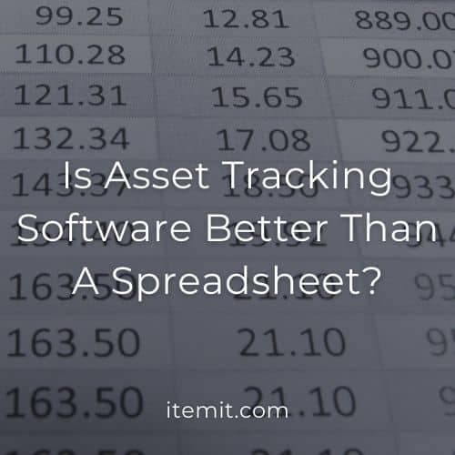 Is Asset Tracking Software Better Than A Spreadsheet?