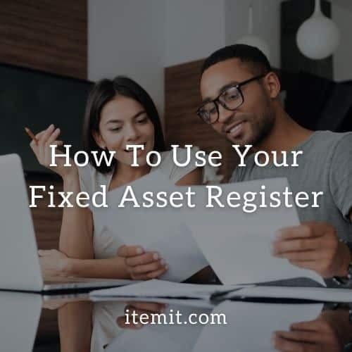 How To Use Your Fixed Asset Register